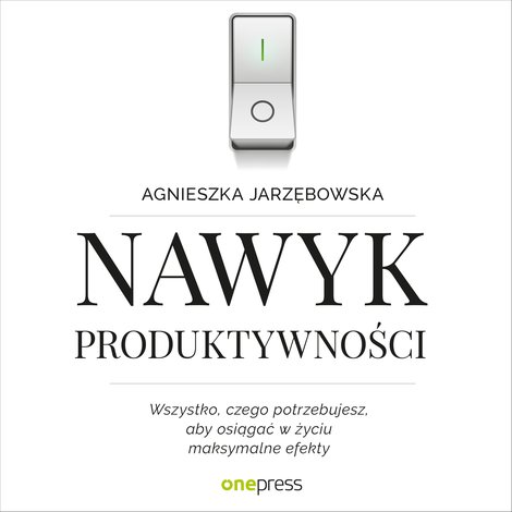 audiobooki: Nawyk produktywności. Wszystko, czego potrzebujesz, aby osiągać w życiu maksymalne efekty – audiobook