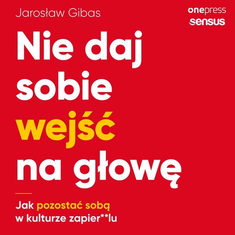 audiobooki: Nie daj sobie wejść na głowę. Jak pozostać sobą w kulturze zapier**lu – audiobook
