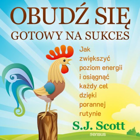 audiobooki: Obudź się gotowy na sukces. Jak zwiększyć poziom energii i osiągnąć każdy cel dzięki porannej rutynie – audiobook