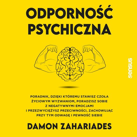 audiobooki: Odporność psychiczna. Poradnik, dzięki któremu stawisz czoła życiowym wyzwaniom, poradzisz sobie z negatywnymi emocjami i przezwyciężysz przeciwności, zachowując przy tym odwagę i pewność siebie – audiobook