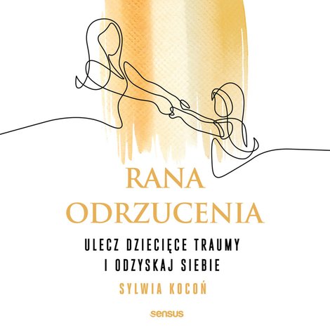 audiobooki: Rana odrzucenia. Ulecz dziecięce traumy i odzyskaj siebie – audiobook