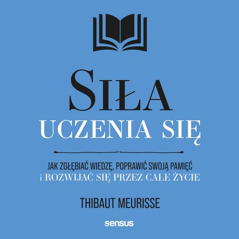 audiobooki: Siła uczenia się. Jak zgłębiać wiedzę, poprawić swoją pamięć i rozwijać się przez całe życie – audiobook
