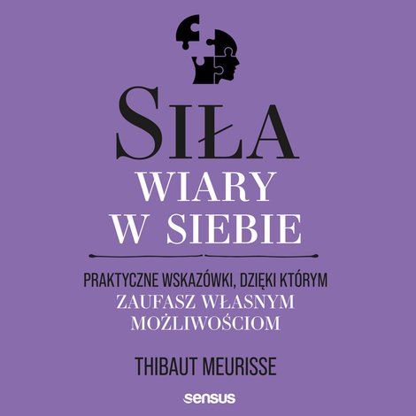 audiobooki: Siła wiary w siebie. Praktyczne wskazówki, dzięki którym zaufasz własnym możliwościom – audiobook