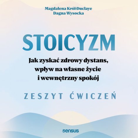 audiobooki: Stoicyzm. Jak zyskać zdrowy dystans, wpływ na własne życie i wewnętrzny spokój. Zeszyt ćwiczeń – audiobook