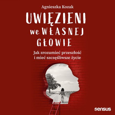 audiobooki: Uwięzieni we własnej głowie. Jak zrozumieć przeszłość i mieć szczęśliwsze życie – audiobook