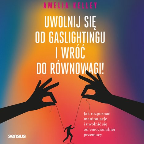 audiobooki: Uwolnij się od gaslightingu i wróć do równowagi! Jak rozpoznać manipulację i uwolnić się od emocjonalnej przemocy – audiobook