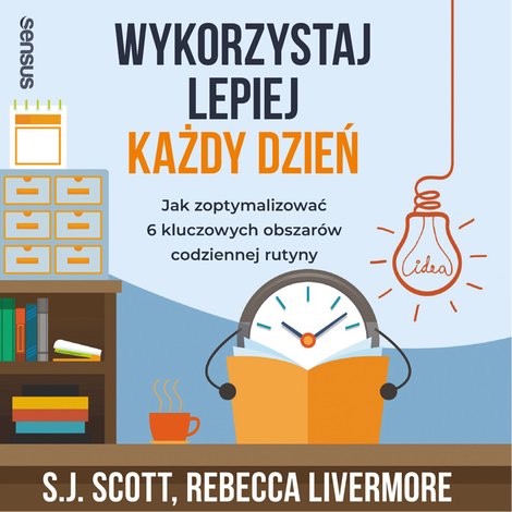 audiobooki: Wykorzystaj lepiej każdy dzień. Jak zoptymalizować 6 kluczowych obszarów codziennej rutyny – audiobook