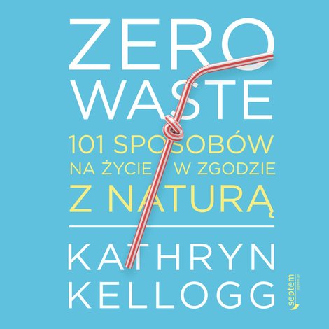 audiobooki: Zero waste. 101 sposobów na życie w zgodzie z naturą – audiobook
