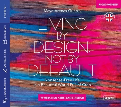 audiobooki: Living by Design, Not by Default. Nonsense-free Life in a Beautiful World Full of Crap w wersji do nauki angielskiego – audiobook