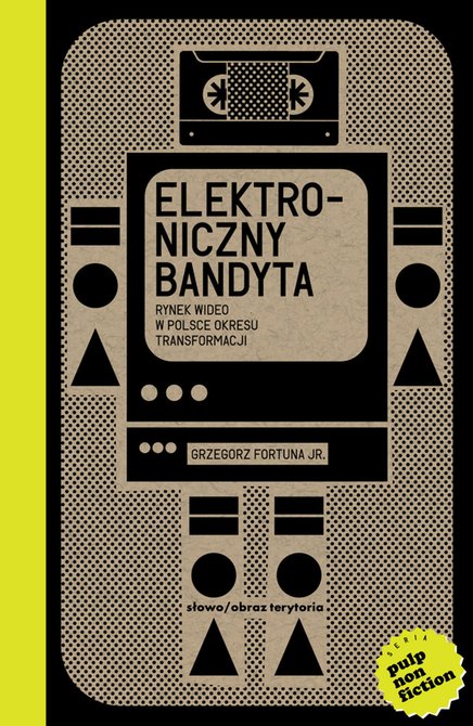 ebooki: Elektroniczny bandyta. Rynek wideo w Polsce okresu transformacji – ebooki