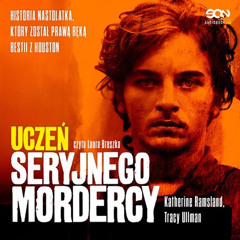 audiobooki: Uczeń seryjnego mordercy. Historia nastolatka, który został prawą ręką bestii z Houston – audiobook