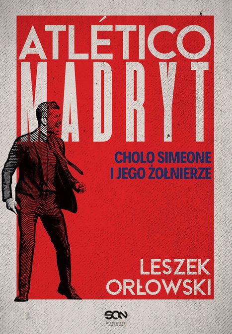 ebooki: Atletico Madryt. Cholo Simeone i jego żołnierze. Wydanie II – ebook