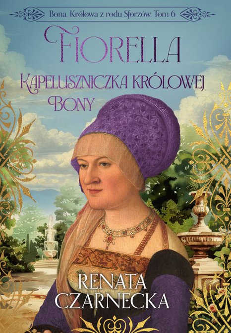 ebooki: Bona. Królowa z rodu Sforzów. Tom 6. Fiorella. Kapeluszniczka królowej Bony – ebook