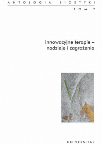 ebooki: Innowacyjne terapie - nadzieje i zagrożenia. Antologia bioetyki. Tom 7 – ebooki