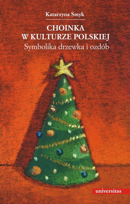 ebooki: Choinka w kulturze polskiej. Symbolika drzewka i ozdób – ebooki