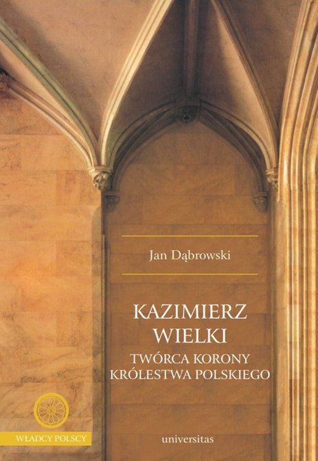 ebooki: Kazimierz Wielki. Twórca Korony Królestwa Polskiego – ebooki
