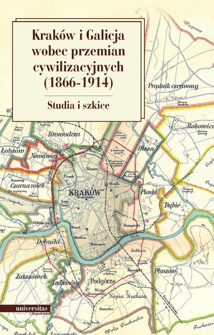 ebooki: Kraków i Galicja wobec przemian cywilizacyjnych 1866-1914. Studia i szkice – ebooki