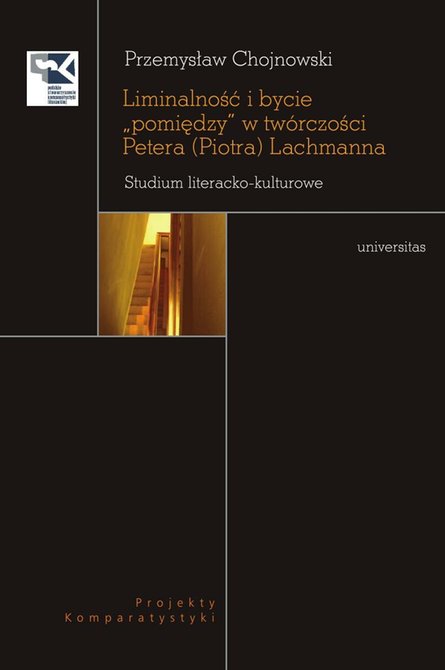 ebooki: Liminalność i bycie "pomiędzy" w twórczości Petera (Piotra) Lachmanna. Studium literacko-kulturowe – ebooki
