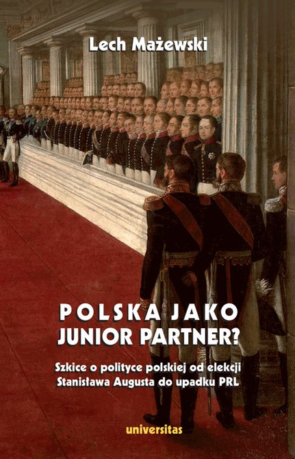ebooki: Polska jako junior partner? Szkice o polskiej polityce od elekcji Stanisława Augusta do upadku PRL – ebooki