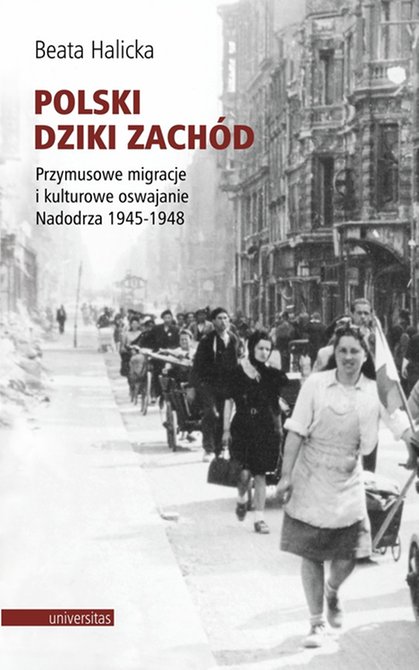 ebooki: Polski Dziki Zachód. Przymusowe migracje i kulturowe oswajanie Nadodrza 1945-1948 – ebooki