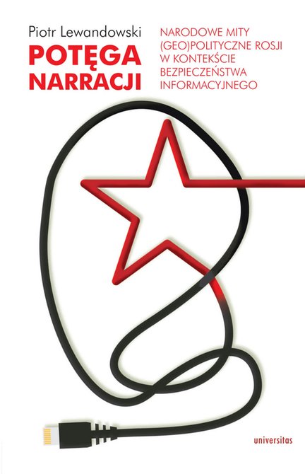 ebooki: Potęga narracji. Narodowe mity (geo)polityczne Rosji w kontekście bezpieczeństwa informacyjnego – ebooki