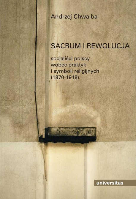 ebooki: Sacrum i rewolucja. Socjaliści polscy wobec praktyk i symboli religijnych (1870-1918) – ebooki