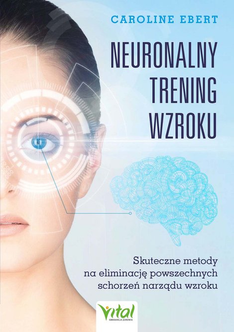 ebooki: Neuronalny trening wzroku. Skuteczne metody na eliminację powszechnych schorzeń narządu wzroku – ebook