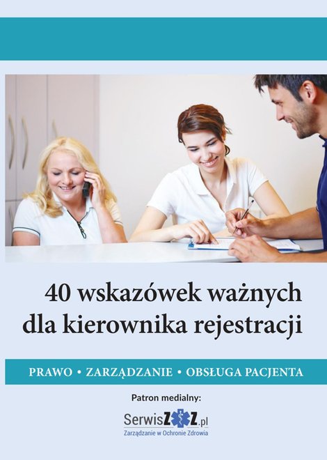 ebooki: 40 wskazówek ważnych dla kierownika rejestracji. Prawo, zarządzanie, obsługa pacjenta – ebooki