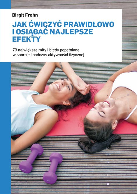 ebooki: Jak ćwiczyć prawidłowo i osiągać najlepsze efekty. 73 największe mity i błędy popełniane w sporcie i podczas aktywności fizycznej – ebooki