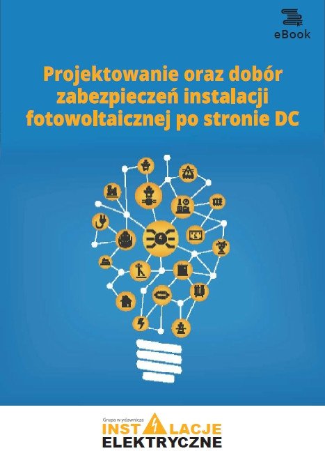 ebooki: Projektowanie oraz dobór zabezpieczeń instalacji fotowoltaicznej po stronie DC – ebooki