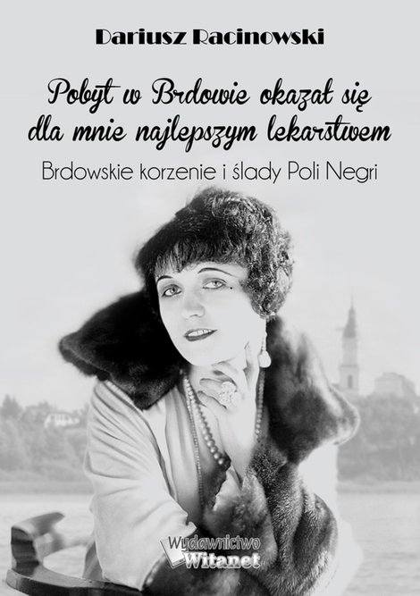 ebooki: "Pobyt w Brdowie okazał się dla mnie najlepszym lekarstwem". Brdowskie korzenie i ślady Poli Negri. – ebooki