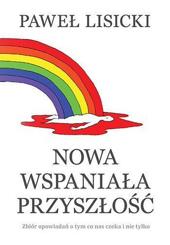 ebooki: Nowa wspaniała przyszłość. Zbiór opowiadań o tym co nas czeka i nie tylko – ebooki