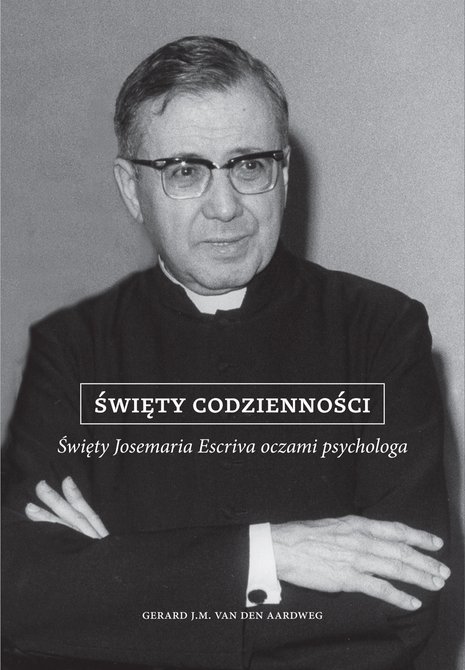 ebooki: Święty codzienności. Święty Josemaria Escriva oczami psychologa – ebooki