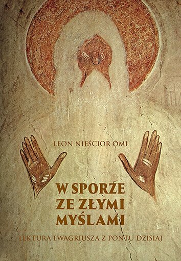 ebooki: W sporze ze złymi myślami. Lektura Ewagriusza z Pontu dzisiaj – ebooki