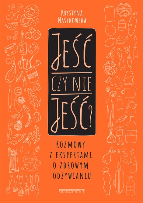 ebooki: Jeść czy nie jeść? Rozmowy z ekspertami o zdrowym odżywianiu – ebooki