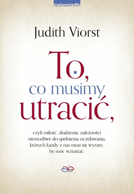 ebooki: To, co musimy utracić, czyli miłość, złudzenia, zależności niemożliwe od spełnienia oczekiwania, których każdy z nas musi się wyrzec, by móc wzrastać. – ebooki