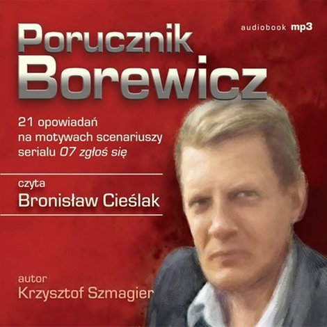 audiobooki: Porucznik Borewicz - 21 opowiadań na motywach scenariuszy serialu 07 zgłoś się (Tom 1-21) – audiobook
