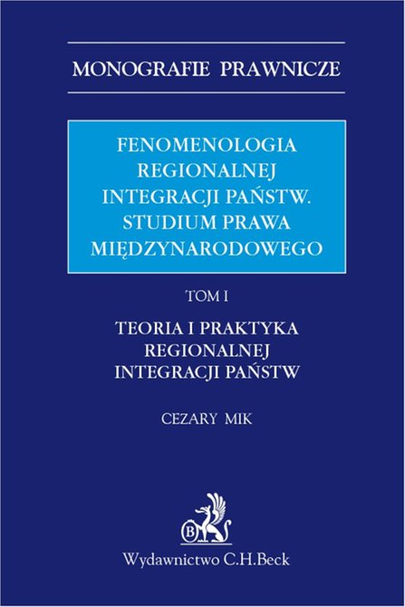 ebooki: Fenomenologia regionalnej integracji państw. Studium prawa międzynarodowego. Tom I. Teoria i praktyka regionalnej integracji państw – ebook