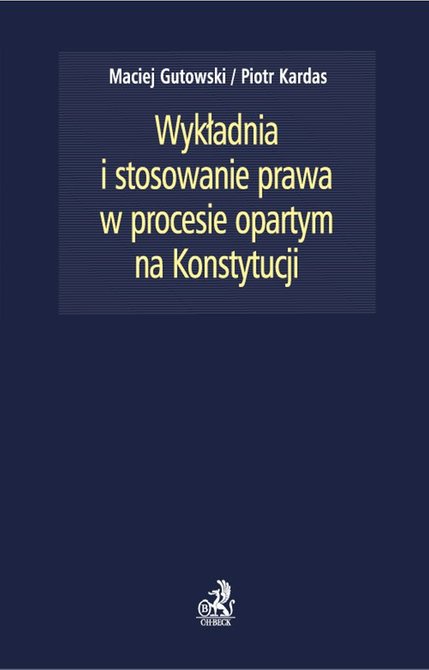 ebooki: Wykładnia i stosowanie prawa w procesie opartym na Konstytucji – ebook