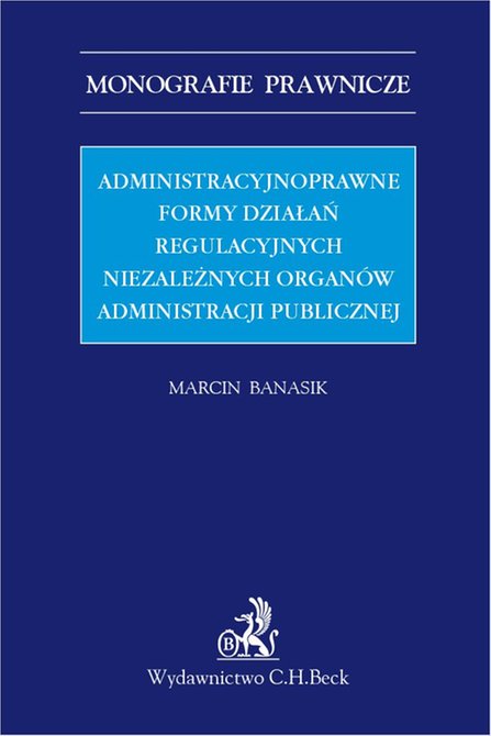 ebooki: Administracyjnoprawne formy działań regulacyjnych niezależnych organów administracji publicznej – ebook