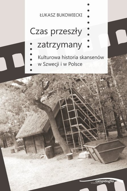 ebooki: Czas przeszły zatrzymany. Kulturowa historia skansenów w Szwecji i w Polsce – ebook