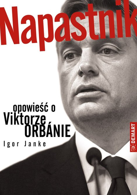 ebooki: Napastnik. Opowieść o Viktorze Orbánie – ebook