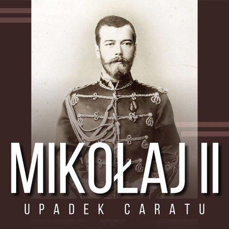 audiobooki: Mikołaj II i upadek caratu – audiobook