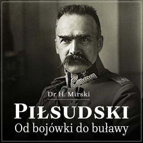 audiobooki: Piłsudski. Od bojówki do buławy – audiobook
