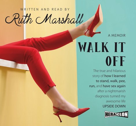audiobooki: Walk It Off. The true and hilarious story of how I learned to stand, walk, pee, run, and have sex again after a nightmarish diagnosis turned my awesome life upside down – audiobook