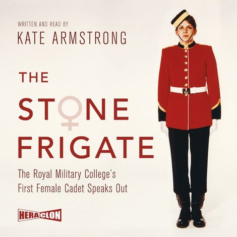 audiobooki: The Stone Frigate. The Royal Military College's First Female Cadet Speaks Out – audiobook