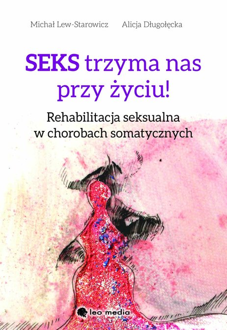 ebooki: Seks trzyma nas przy życiu. Rehabilitacja seksualna w chorobach somatycznych – ebook