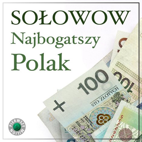 audiobooki: Najbogatszy Polak Michał Sołowow. Pierwszy milion odcinek siódmy, czyli jak zaczynali Michał Sołowow, oraz twórcy firm Bakoma i Playway. – audiobook