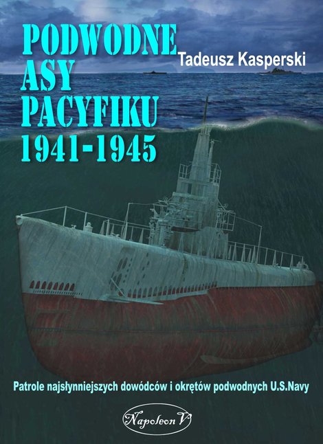 ebooki: Podwodne asy Pacyfiku 1941-1945. Patrole najsłynniejszych dowódców okrętów podwodnych U.S. Navy – ebook