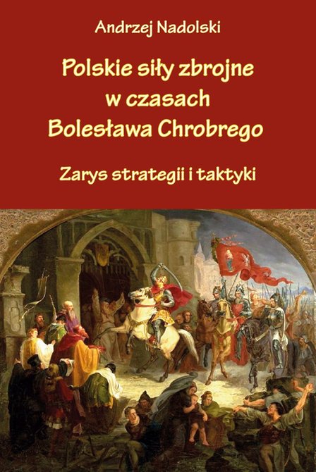 ebooki: Polskie siły zbrojne w czasach Bolesława Chrobrego. Zarys strategii i taktyki – ebook